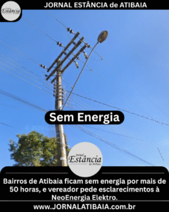Bairros de Atibaia ficam sem energia por mais de 50 horas, e vereador pede esclarecimentos à NeoEnergia Elektro.