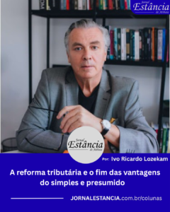 A reforma tributária e o fim das vantagens do simples e presumido. Ivo Ricardo Lozekam